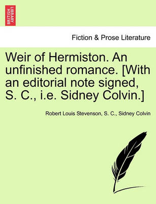 Book cover for Weir of Hermiston. an Unfinished Romance. [With an Editorial Note Signed, S. C., i.e. Sidney Colvin.]