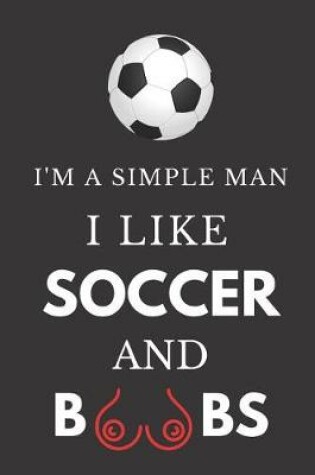 Cover of I'm a Simple Man I Like Soccer and Boobs