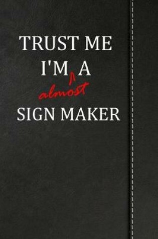 Cover of Trust Me I'm Almost a Sign Maker