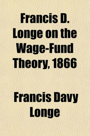Cover of Francis D. Longe on the Wage-Fund Theory, 1866