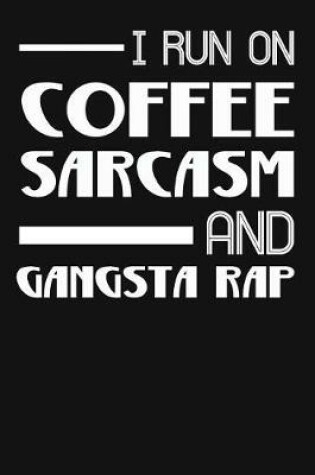 Cover of I Run on Coffee Sarcasm and Gangsta Rap