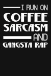 Book cover for I Run on Coffee Sarcasm and Gangsta Rap