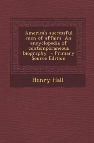 Cover of America's Successful Men of Affairs. an Encyclopedia of Contemporaneous Biography - Primary Source Edition
