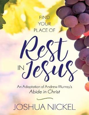 Book cover for Find Your Place of Rest in Jesus: An Adaptation of Andrew Murray's Abide in Christ