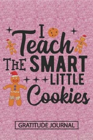 Cover of I Teach The Smart Little Cookies - Gratitude Journal