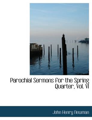 Book cover for Parochial Sermons for the Spring Quarter, Vol. VI