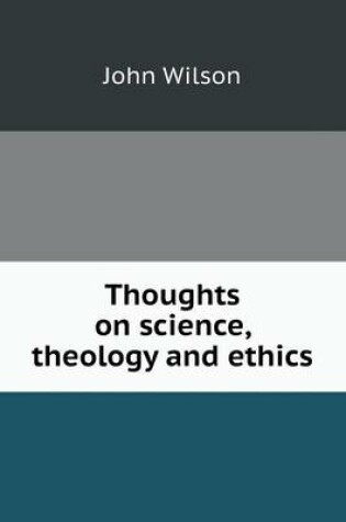 Cover of Thoughts on science, theology and ethics