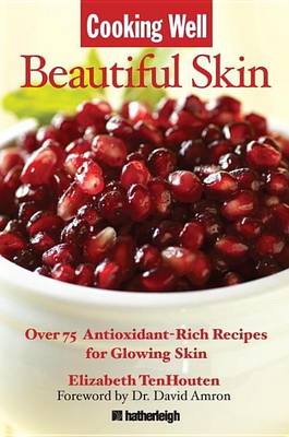 Book cover for Cooking Well: Beautiful Skin: Over 75 Antioxidant-Rich Recipes for Glowing Skin