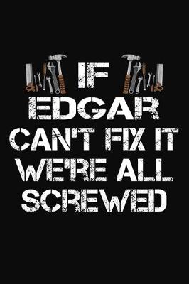 Book cover for If Edgar Can't Fix It We're All Screwed