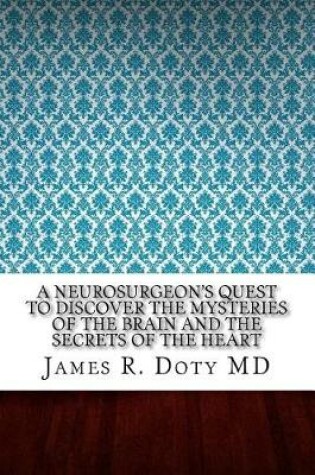 Cover of A Neurosurgeon's Quest to Discover the Mysteries of the Brain and the Secrets of the Heart