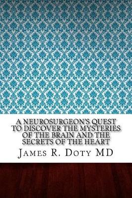 Book cover for A Neurosurgeon's Quest to Discover the Mysteries of the Brain and the Secrets of the Heart