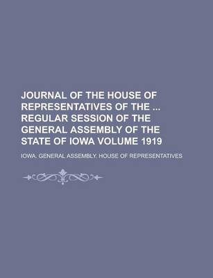 Book cover for Journal of the House of Representatives of the Regular Session of the General Assembly of the State of Iowa Volume 1919