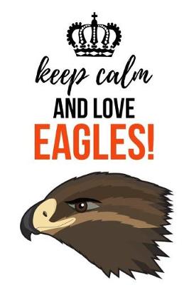 Book cover for Keep Calm And Love Eagles!