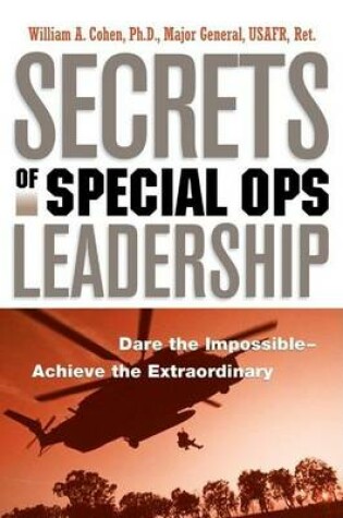 Cover of Secrets of Special Ops Leadership: Dare the Impossible-- Achieve the Extraordinary