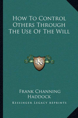 Cover of How to Control Others Through the Use of the Will