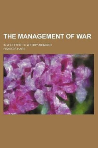 Cover of The Management of War (Volume 281); In a Letter to a Tory-Member