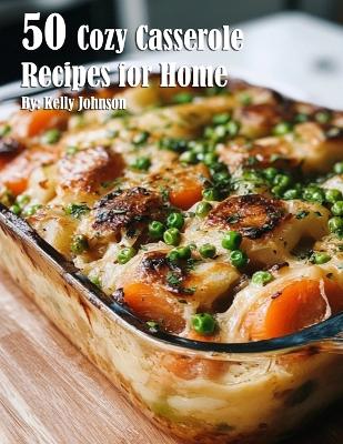 Book cover for 50 Cozy Casserole Recipes for Summer