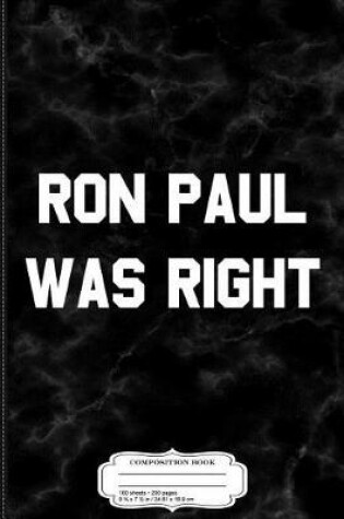 Cover of Ron Paul Was Right Composition Notebook