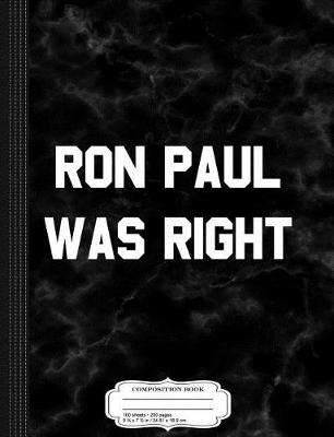 Book cover for Ron Paul Was Right Composition Notebook