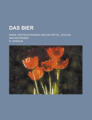 Book cover for Das Bier; Seine Verfalschungen Und Die Mittel, Solche Nachzuweisen