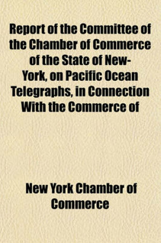 Cover of Report of the Committee of the Chamber of Commerce of the State of New-York, on Pacific Ocean Telegraphs, in Connection with the Commerce of