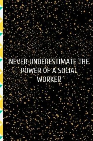 Cover of Never Underestimate The Power Of A Social Worker