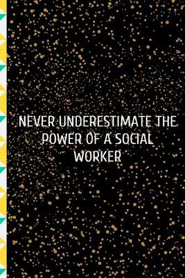 Book cover for Never Underestimate The Power Of A Social Worker