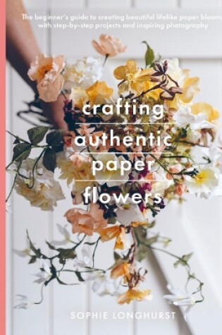 Cover of Crafting Authentic Paper Flowers