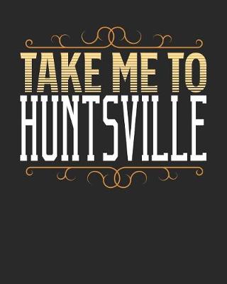 Book cover for Take Me To Huntsville