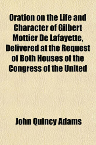 Cover of Oration on the Life and Character of Gilbert Mottier de Lafayette, Delivered at the Request of Both Houses of the Congress of the United