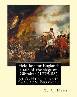 Book cover for Held fast for England; a tale of the siege of Gibraltar (1779-83), By G.A. Henty