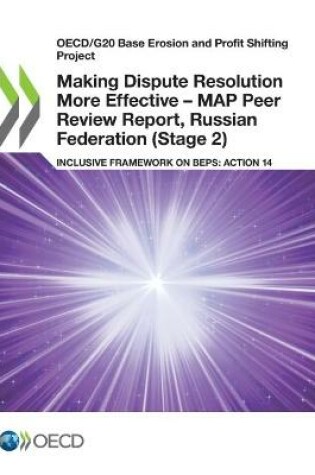 Cover of Making Dispute Resolution More Effective - MAP Peer Review Report, Russian Federation (Stage 2)