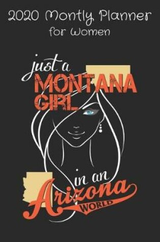 Cover of Just a Montana Girl in an Arizona World - 2020 Monthly Planner For Women