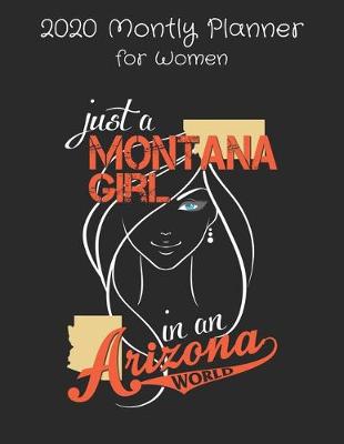 Book cover for Just a Montana Girl in an Arizona World - 2020 Monthly Planner For Women