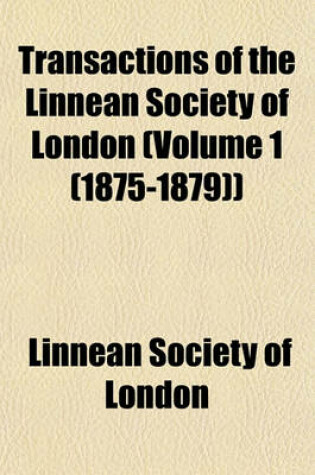 Cover of Transactions of the Linnean Society of London (Volume 1 (1875-1879))