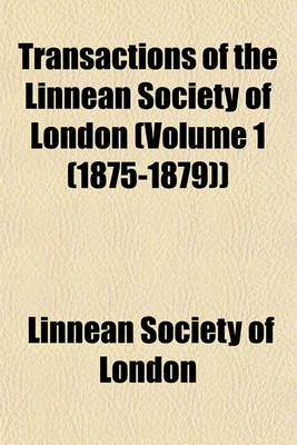 Book cover for Transactions of the Linnean Society of London (Volume 1 (1875-1879))