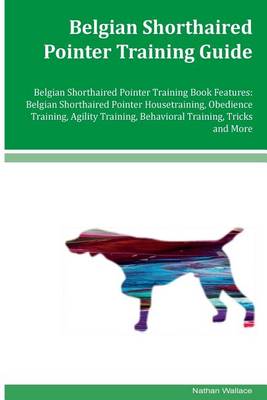 Book cover for Belgian Shorthaired Pointer Training Guide Belgian Shorthaired Pointer Training Book Features