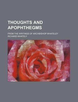 Book cover for Thoughts and Apophthegms; From the Writings of Archbishop Whateley