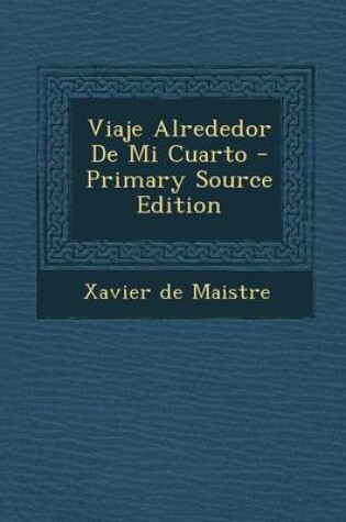 Cover of Viaje Alrededor de Mi Cuarto - Primary Source Edition