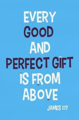 Cover of Every Good and Perfect Gift Is from Above - James 1