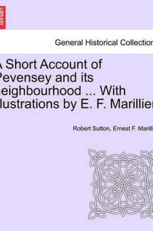 Cover of A Short Account of Pevensey and Its Neighbourhood ... with Illustrations by E. F. Marillier.