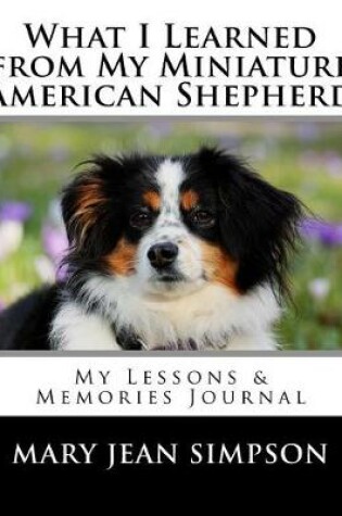 Cover of What I Learned from My Miniature American Shepherd