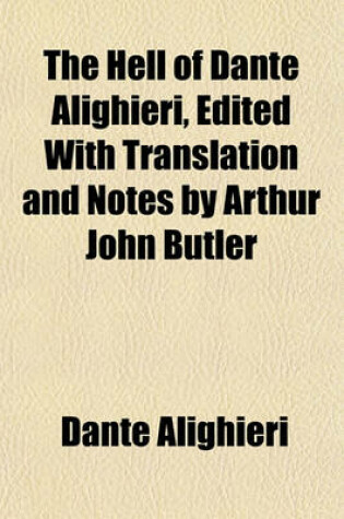 Cover of The Hell of Dante Alighieri, Edited with Translation and Notes by Arthur John Butler