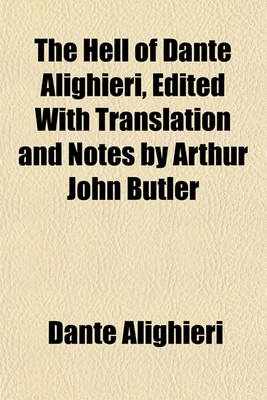 Book cover for The Hell of Dante Alighieri, Edited with Translation and Notes by Arthur John Butler