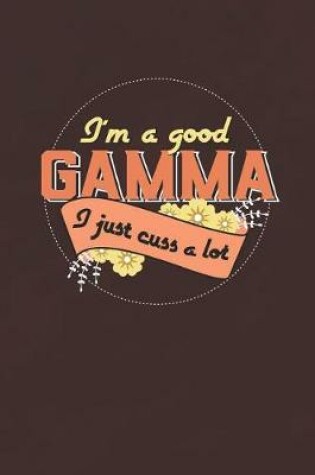 Cover of I'm A Good Gamma I Just Cuss A Lot