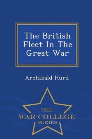 Cover of The British Fleet in the Great War - War College Series