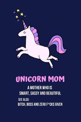 Book cover for Unicorn Mom a Mother Who Is Smart, Sassy and Beautiful