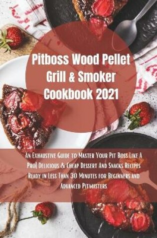 Cover of Pit Boss Wood Pellet Grill Cookbook 2021