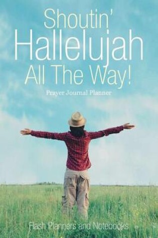 Cover of Shoutin' Hallelujah All the Way! Prayer Journal Planner