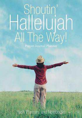 Book cover for Shoutin' Hallelujah All the Way! Prayer Journal Planner